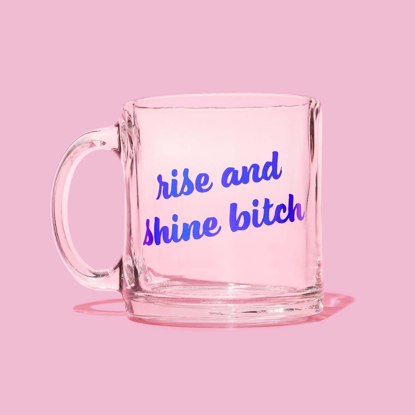 Rise and Shine Bitch Mug