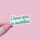 I Love You So Matcha Waterproof Sticker