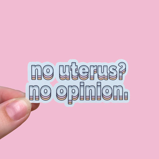 No Uterus No Opinion Waterproof Sticker