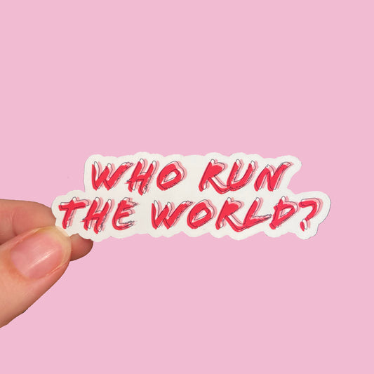 Who Run The World? Waterproof Sticker