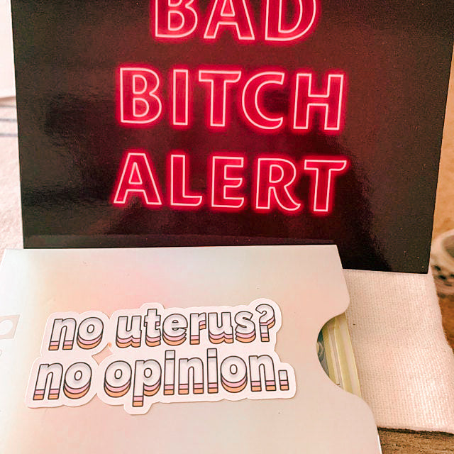 bitch next door sticker reading "no uterus no opinion"