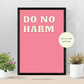 second print in this 2-in-1 set. Pink background with white "do not harm" text